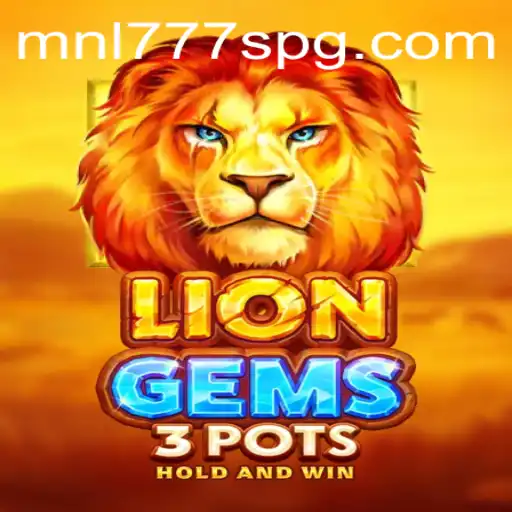 Exploring the Thrills of LionGems3pots with MNL777S